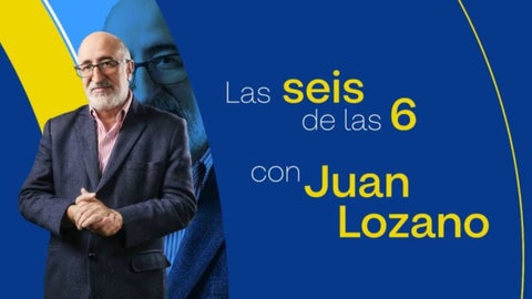 Las Seis de Las 6 con Juan Lozano